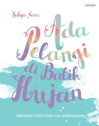 Ada Pelangi di Balik Hujan