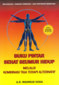 Buku Pintar Sehat Seumur Hidup : Melalui Kombinasi Tiga Terapi Alternatif