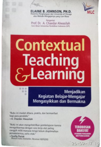 Contextual Teaching & Learning : Menjadikan Kegiatan Belajar- Mengajar Mengasyikkan dan Bermakna