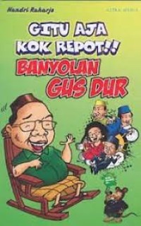 Gitu Aja Kok Repot !! Banyolan Gus Dur