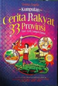 Kumpulan Cerita Rakyat 33 Provinsi : Dari Aceh Sampai Papua