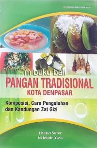 Pangan Tradisional Kota Denpasar : Komposisi, Cara Pengolahan dan Kandungan Zat Gizi