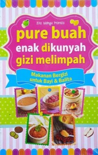 Pure Buah Enak dikunyah Gizi Melimpah : Makanan Bergizi untuk Bayi & Balita