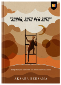 Sabar, satu per satu : yang menjadi takdirmu tak akan melewatkanmu